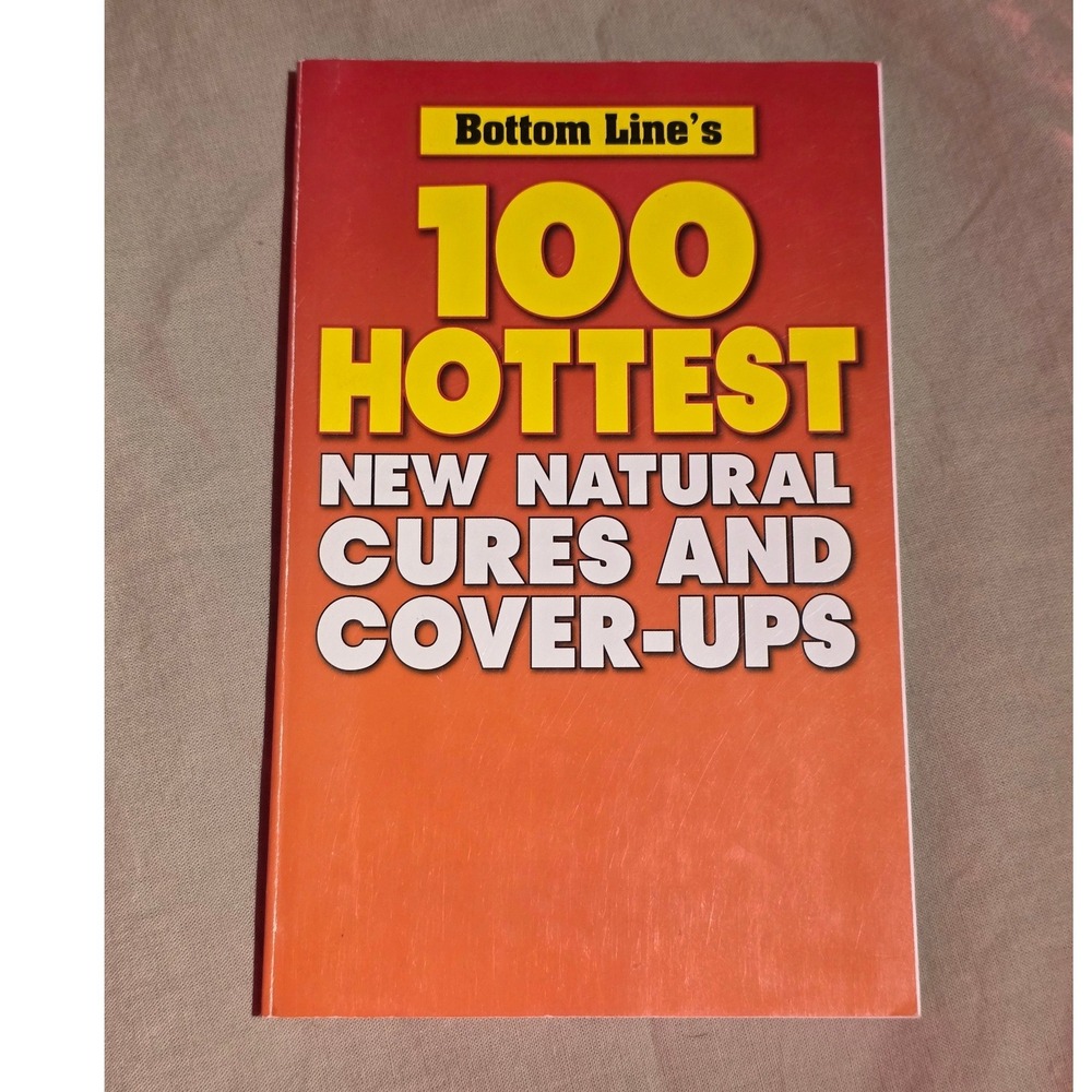 Bottom Line 100 Hottest New Natural Cures and Cover Ups Health Book